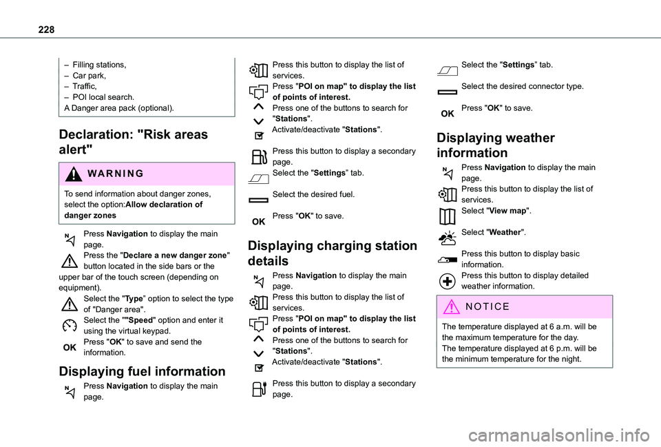 TOYOTA PROACE CITY VERSO 2019 Owners Manual 228
– Filling stations,– Car park,– Traffic,– POI local search.A Danger area pack (optional).
Declaration: "Risk areas
alert"
WARNI NG
To send information about danger zones, select TOYOTA PROACE CITY VERSO 2019 Owners Manual 228
– Filling stations,– Car park,– Traffic,– POI local search.A Danger area pack (optional).
Declaration: "Risk areas
alert"
WARNI NG
To send information about danger zones, select