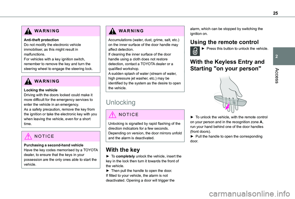 TOYOTA PROACE CITY VERSO 2019  Owners Manual 25
Access
2
WARNI NG
Anti-theft protectionDo not modify the electronic vehicle immobiliser, as this might result in malfunctions.For vehicles with a key ignition switch, remember to remove the key and