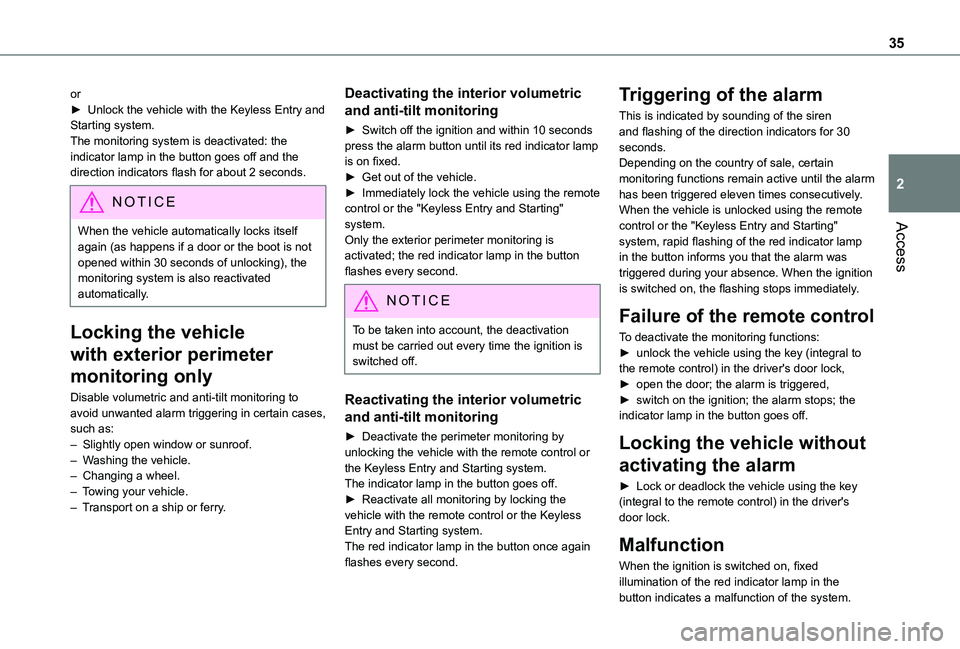 TOYOTA PROACE CITY VERSO 2019  Owners Manual 35
Access
2
or► Unlock the vehicle with the Keyless Entry and Starting system.The monitoring system is deactivated: the indicator lamp in the button goes off and the direction indicators flash for a