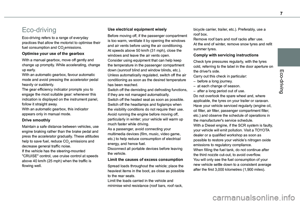 TOYOTA PROACE CITY VERSO 2019 Owners Manual 7
Eco-driving
Eco-driving
Eco-driving refers to a range of everyday practices that allow the motorist to optimise their fuel consumption and CO2emissions.
Optimise your use of the gearbox
With a manua TOYOTA PROACE CITY VERSO 2019 Owners Manual 7
Eco-driving
Eco-driving
Eco-driving refers to a range of everyday practices that allow the motorist to optimise their fuel consumption and CO2emissions.
Optimise your use of the gearbox
With a manua