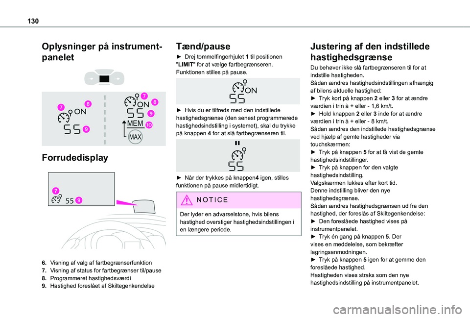 TOYOTA PROACE CITY VERSO 2019 Brugsanvisning (in Danish) 130
Oplysninger på instrument-
panelet
Forrudedisplay
6.Visning af valg af fartbegrænserfunktion
7.Visning af status for fartbegrænser til/pause
8.Programmeret hastighedsværdi
9.Hastighed TOYOTA PROACE CITY VERSO 2019 Brugsanvisning (in Danish) 130
Oplysninger på instrument-
panelet
Forrudedisplay
6.Visning af valg af fartbegrænserfunktion
7.Visning af status for fartbegrænser til/pause
8.Programmeret hastighedsværdi
9.Hastighed