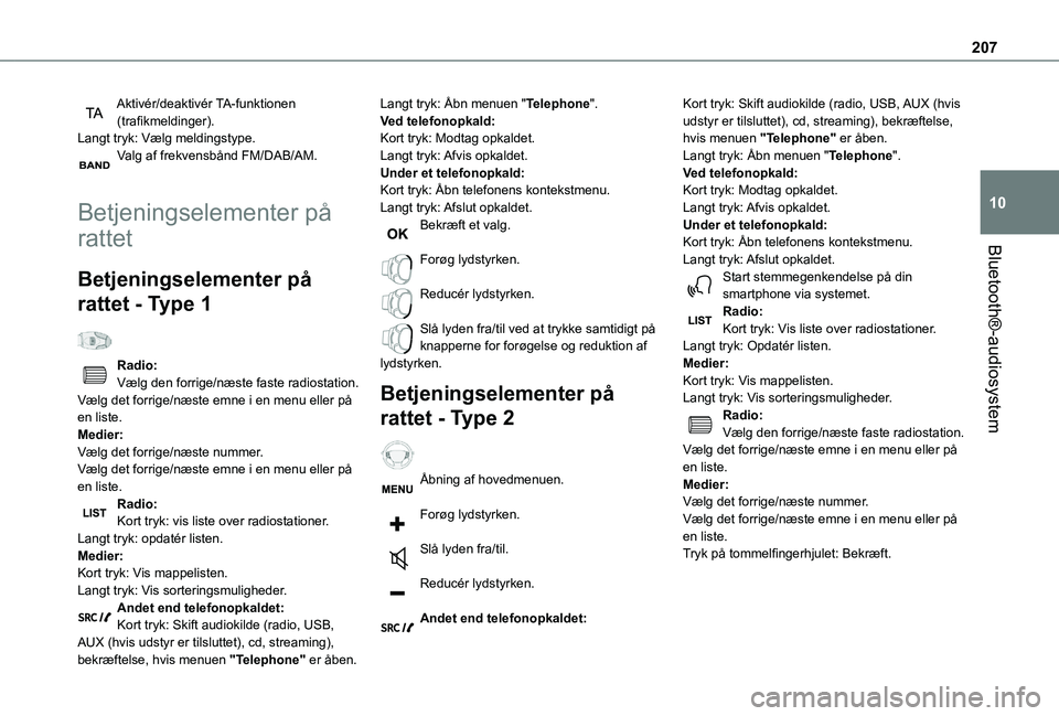 TOYOTA PROACE CITY VERSO 2019  Brugsanvisning (in Danish) 207
Bluetooth®-audiosystem
10
Aktivér/deaktivér TA-funktionen (trafikmeldinger).Langt tryk: Vælg meldingstype.Valg af frekvensbånd FM/DAB/AM. 
Betjeningselementer på 
rattet
Betjeningselementer 