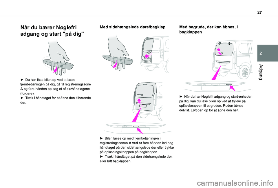 TOYOTA PROACE CITY VERSO 2019 Brugsanvisning (in Danish) 27
Adgang
2
Når du bærer Nøglefri
adgang og start "på dig"
► Du kan låse bilen op ved at bære fjernbetjeningen på dig, gå til registreringszone A og føre hånden op bag et af dà TOYOTA PROACE CITY VERSO 2019 Brugsanvisning (in Danish) 27
Adgang
2
Når du bærer Nøglefri
adgang og start "på dig"
â–º Du kan lÃ¥se bilen op ved at bære fjernbetjeningen pÃ¥ dig, gÃ¥ til registreringszone A og føre hÃ¥nden op bag et af dÃ