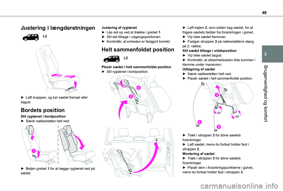 TOYOTA PROACE CITY VERSO 2019 Brugsanvisning (in Danish) 49
Brugervenlighed og komfort
3
Justering i længderetningen
L2
► Løft knappen, og kør sædet fremad eller bagud.
Bordets position
Stil ryglænet i bordposition► Sænk nakkestøtten helt ned TOYOTA PROACE CITY VERSO 2019 Brugsanvisning (in Danish) 49
Brugervenlighed og komfort
3
Justering i længderetningen
L2
► Løft knappen, og kør sædet fremad eller bagud.
Bordets position
Stil ryglænet i bordposition► Sænk nakkestøtten helt ned