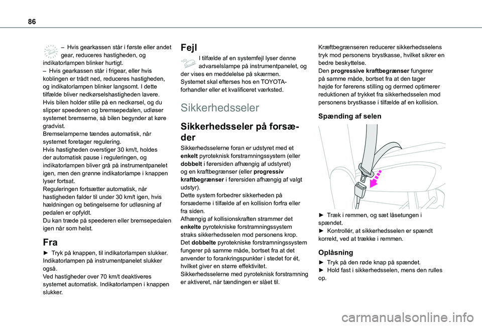 TOYOTA PROACE CITY VERSO 2019 Brugsanvisning (in Danish) 86
– Hvis gearkassen står i første eller andet gear, reduceres hastigheden, og indikatorlampen blinker hurtigt.– Hvis gearkassen står i frigear, eller hvis koblingen er trådt ned, reduceres ha TOYOTA PROACE CITY VERSO 2019 Brugsanvisning (in Danish) 86
– Hvis gearkassen står i første eller andet gear, reduceres hastigheden, og indikatorlampen blinker hurtigt.– Hvis gearkassen står i frigear, eller hvis koblingen er trådt ned, reduceres ha