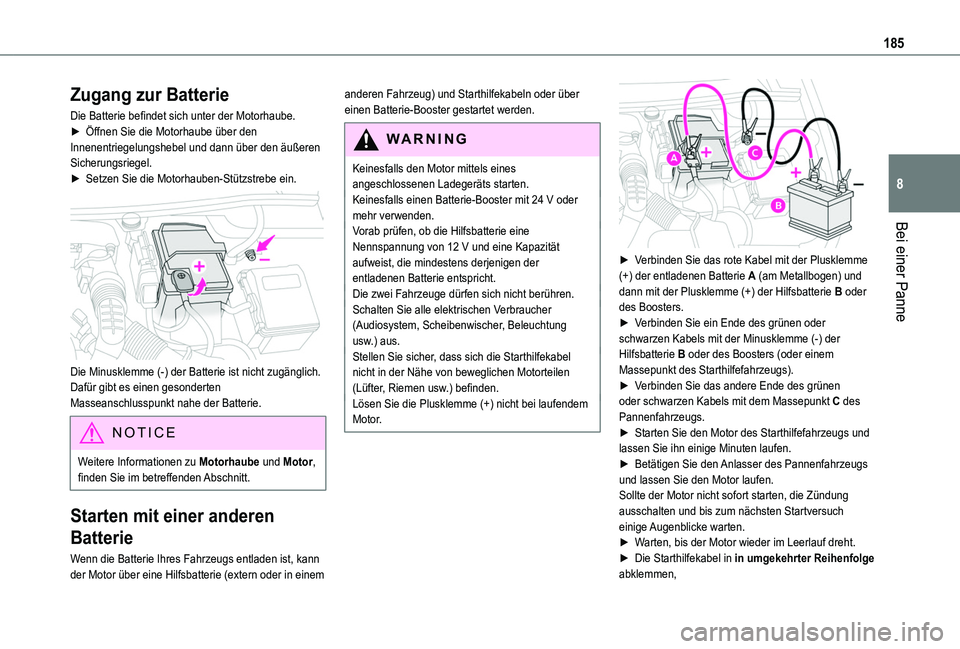 TOYOTA PROACE CITY VERSO 2019 Betriebsanleitungen (in German) 185
Bei einer Panne
8
Zugang zur Batterie
Die Batterie befindet sich unter der Motorhaube.► Öffnen Sie die Motorhaube über den Innenentriegelungshebel und dann über den äußeren Sicherungsriegel TOYOTA PROACE CITY VERSO 2019 Betriebsanleitungen (in German) 185
Bei einer Panne
8
Zugang zur Batterie
Die Batterie befindet sich unter der Motorhaube.► Öffnen Sie die Motorhaube über den Innenentriegelungshebel und dann über den äußeren Sicherungsriegel