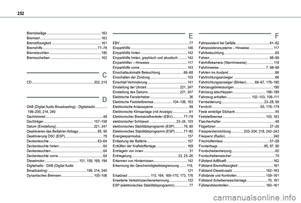 TOYOTA PROACE CITY VERSO 2019 Betriebsanleitungen (in German) 252
Bremsbeläge 163Bremsen 163Bremsflüssigkeit 161Bremshilfe 77–78Bremsleuchten 180Bremsscheiben 163
C
CD 202, 215
D
DAB (Digital Audio Broadcasting) - Digitalradio 199–200, 214, TOYOTA PROACE CITY VERSO 2019 Betriebsanleitungen (in German) 252
Bremsbeläge 163Bremsen 163Bremsflüssigkeit 161Bremshilfe 77–78Bremsleuchten 180Bremsscheiben 163
C
CD 202, 215
D
DAB (Digital Audio Broadcasting) - Digitalradio 199–200, 214,