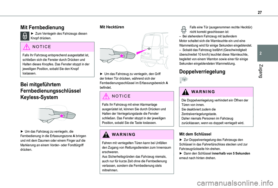 TOYOTA PROACE CITY VERSO 2019  Betriebsanleitungen (in German) 27
Zugang
2
Mit Fernbedienung
► Zum Verriegeln des Fahrzeugs diesen Knopf drücken.
NOTIC E
Falls Ihr Fahrzeug entsprechend ausgestattet ist, schließen sich die Fenster durch Drücken und Halten di