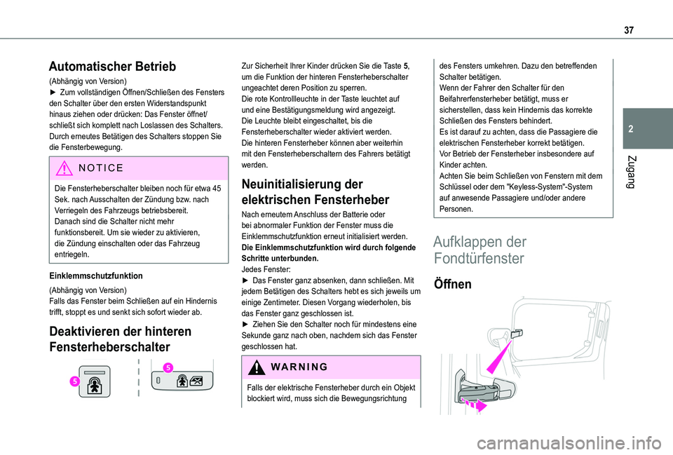 TOYOTA PROACE CITY VERSO 2019  Betriebsanleitungen (in German) 37
Zugang
2
Automatischer Betrieb
(Abhängig von Version)► Zum vollständigen Öffnen/Schließen des Fensters den Schalter über den ersten Widerstandspunkt hinaus ziehen oder drücken: Das Fenster 