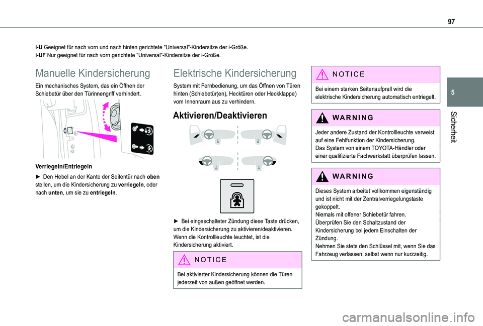 TOYOTA PROACE CITY VERSO 2019 Betriebsanleitungen (in German) 97
Sicherheit
5
i-U Geeignet für nach vorn und nach hinten gerichtete "Universal"-Kinder\
sitze der i-Größe.i-UF Nur geeignet für nach vorn gerichtete "Universal"-Kindersitze der i TOYOTA PROACE CITY VERSO 2019 Betriebsanleitungen (in German) 97
Sicherheit
5
i-U Geeignet für nach vorn und nach hinten gerichtete "Universal"-Kinder\
sitze der i-Größe.i-UF Nur geeignet für nach vorn gerichtete "Universal"-Kindersitze der i