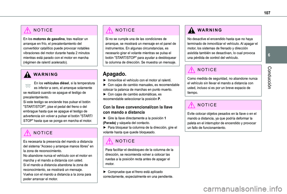 TOYOTA PROACE CITY VERSO 2019 Manual del propietario (in Spanish) 107
Conducción
6
NOTIC E
En los motores de gasolina, tras realizar un arranque en frío, el precalentamiento del convertidor catalítico puede provocar notables vibraciones del motor durante hasta 2 TOYOTA PROACE CITY VERSO 2019 Manual del propietario (in Spanish) 107
Conducción
6
NOTIC E
En los motores de gasolina, tras realizar un arranque en frío, el precalentamiento del convertidor catalítico puede provocar notables vibraciones del motor durante hasta 2