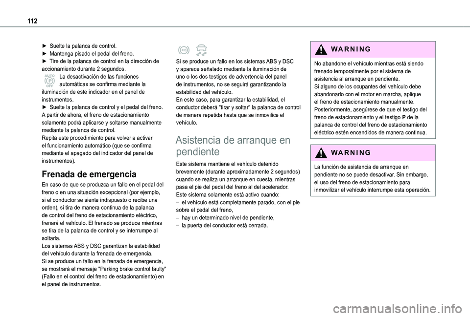TOYOTA PROACE CITY VERSO 2019 Manual del propietario (in Spanish) 11 2
► Suelte la palanca de control.► Mantenga pisado el pedal del freno.► Tire de la palanca de control en la dirección de accionamiento durante 2 segundos.La desactivación de las funciones a TOYOTA PROACE CITY VERSO 2019 Manual del propietario (in Spanish) 11 2
► Suelte la palanca de control.► Mantenga pisado el pedal del freno.► Tire de la palanca de control en la dirección de accionamiento durante 2 segundos.La desactivación de las funciones a