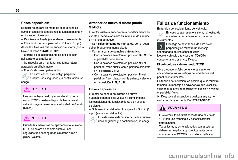 TOYOTA PROACE CITY VERSO 2019 Manual del propietario (in Spanish) 120
Casos especiales:
El motor no entrará en modo de espera si no se cumplen todas las condiciones de funcionamiento y en los casos siguientes.– Pendiente inclinada (ascendente o descendente).– E TOYOTA PROACE CITY VERSO 2019 Manual del propietario (in Spanish) 120
Casos especiales:
El motor no entrará en modo de espera si no se cumplen todas las condiciones de funcionamiento y en los casos siguientes.– Pendiente inclinada (ascendente o descendente).– E