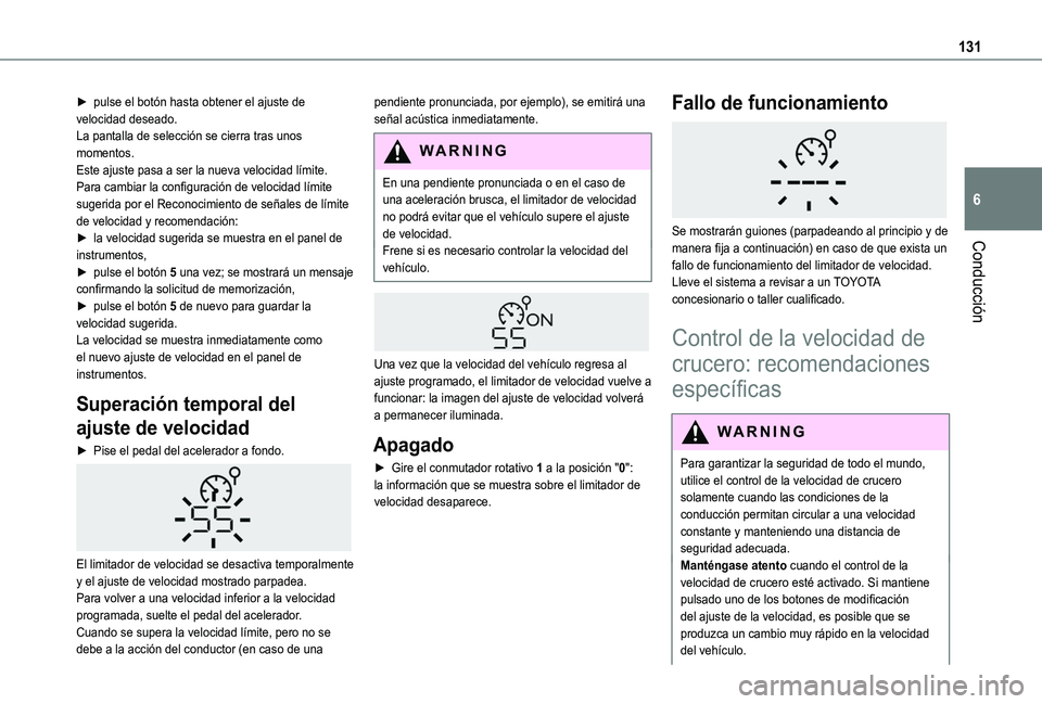 TOYOTA PROACE CITY VERSO 2019 Manual del propietario (in Spanish) 131
Conducción
6
► pulse el botón hasta obtener el ajuste de velocidad deseado.La pantalla de selección se cierra tras unos momentos.Este ajuste pasa a ser la nueva velocidad límite.Para cambiar TOYOTA PROACE CITY VERSO 2019 Manual del propietario (in Spanish) 131
Conducción
6
► pulse el botón hasta obtener el ajuste de velocidad deseado.La pantalla de selección se cierra tras unos momentos.Este ajuste pasa a ser la nueva velocidad límite.Para cambiar