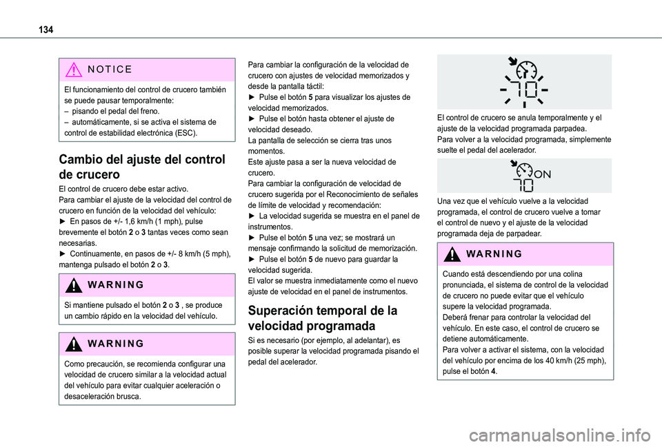 TOYOTA PROACE CITY VERSO 2019 Manual del propietario (in Spanish) 134
NOTIC E
El funcionamiento del control de crucero también se puede pausar temporalmente:– pisando el pedal del freno.– automáticamente, si se activa el sistema de control de estabilidad elect TOYOTA PROACE CITY VERSO 2019 Manual del propietario (in Spanish) 134
NOTIC E
El funcionamiento del control de crucero también se puede pausar temporalmente:– pisando el pedal del freno.– automáticamente, si se activa el sistema de control de estabilidad elect