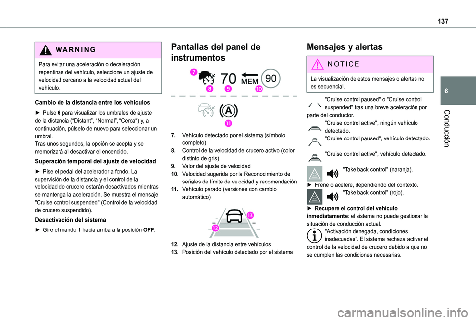 TOYOTA PROACE CITY VERSO 2019 Manual del propietario (in Spanish) 137
Conducción
6
WARNI NG
Para evitar una aceleración o deceleración repentinas del vehículo, seleccione un ajuste de velocidad cercano a la velocidad actual del vehículo.
Cambio de la distancia TOYOTA PROACE CITY VERSO 2019 Manual del propietario (in Spanish) 137
Conducción
6
WARNI NG
Para evitar una aceleración o deceleración repentinas del vehículo, seleccione un ajuste de velocidad cercano a la velocidad actual del vehículo.
Cambio de la distancia