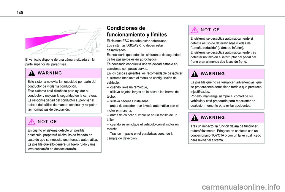 TOYOTA PROACE CITY VERSO 2019 Manual del propietario (in Spanish) 140
El vehículo dispone de una cámara situada en la parte superior del parabrisas.
WARNI NG
Este sistema no evita la necesidad por parte del conductor de vigilar la conducción.Este sistema está TOYOTA PROACE CITY VERSO 2019 Manual del propietario (in Spanish) 140
El vehículo dispone de una cámara situada en la parte superior del parabrisas.
WARNI NG
Este sistema no evita la necesidad por parte del conductor de vigilar la conducción.Este sistema está