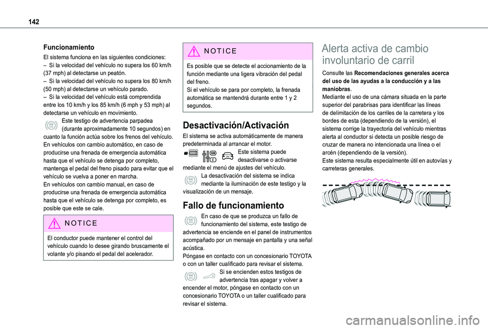 TOYOTA PROACE CITY VERSO 2019 Manual del propietario (in Spanish) 142
Funcionamiento
El sistema funciona en las siguientes condiciones:– Si la velocidad del vehículo no supera los 60 km/h (37 mph) al detectarse un peatón.– Si la velocidad del vehículo no supe TOYOTA PROACE CITY VERSO 2019 Manual del propietario (in Spanish) 142
Funcionamiento
El sistema funciona en las siguientes condiciones:– Si la velocidad del vehículo no supera los 60 km/h (37 mph) al detectarse un peatón.– Si la velocidad del vehículo no supe