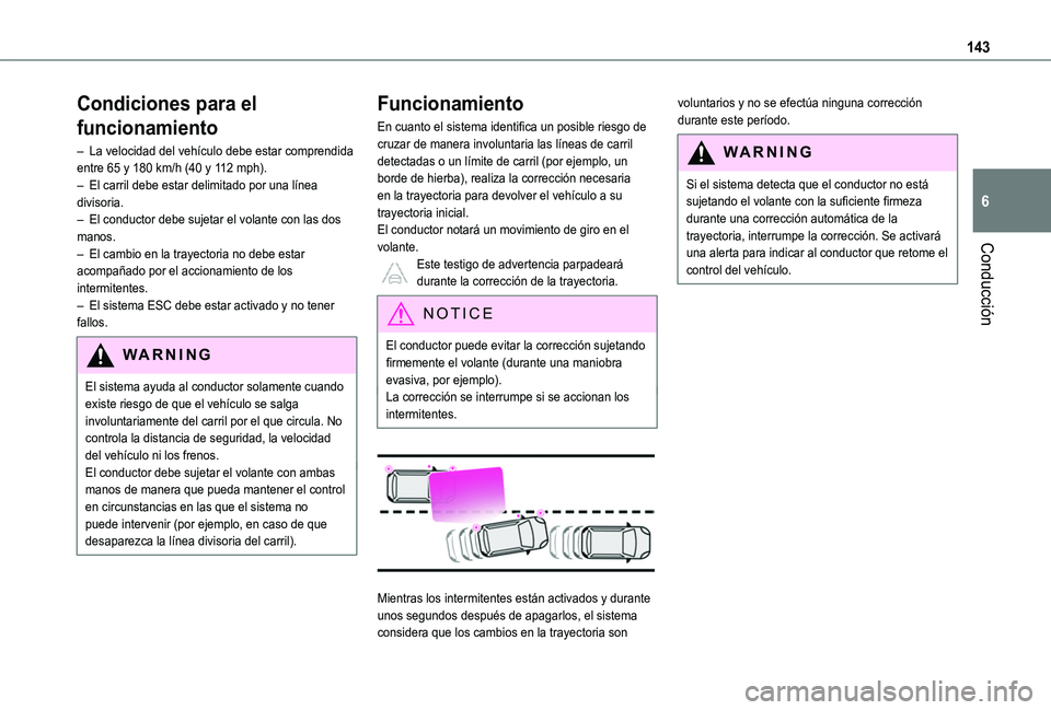 TOYOTA PROACE CITY VERSO 2019 Manual del propietario (in Spanish) 143
Conducción
6
Condiciones para el
funcionamiento
– La velocidad del vehículo debe estar comprendida entre 65 y 180 km/h (40 y 112 mph).– El carril debe estar delimitado por una línea diviso TOYOTA PROACE CITY VERSO 2019 Manual del propietario (in Spanish) 143
Conducción
6
Condiciones para el
funcionamiento
– La velocidad del vehículo debe estar comprendida entre 65 y 180 km/h (40 y 112 mph).– El carril debe estar delimitado por una línea diviso