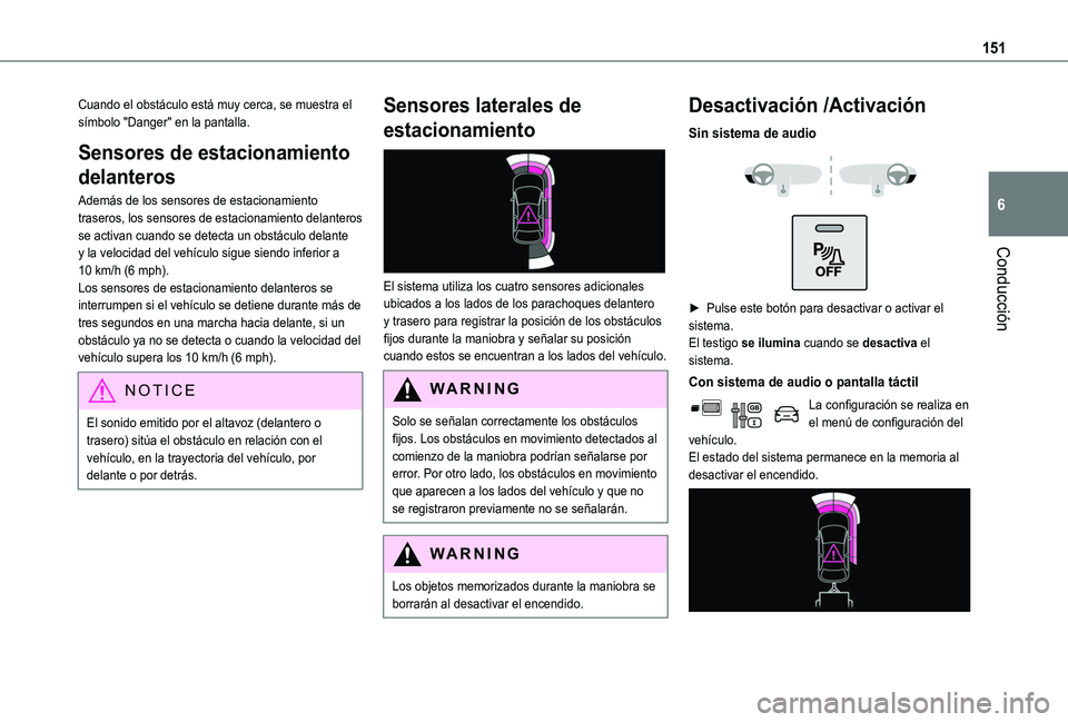TOYOTA PROACE CITY VERSO 2019 Manual del propietario (in Spanish) 151
Conducción
6
Cuando el obstáculo está muy cerca, se muestra el símbolo "Danger" en la pantalla.
Sensores de estacionamiento
delanteros
Además de los sensores de estacionamiento trase TOYOTA PROACE CITY VERSO 2019 Manual del propietario (in Spanish) 151
Conducción
6
Cuando el obstáculo está muy cerca, se muestra el símbolo "Danger" en la pantalla.
Sensores de estacionamiento
delanteros
Además de los sensores de estacionamiento trase