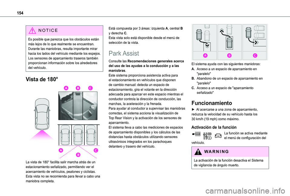 TOYOTA PROACE CITY VERSO 2019 Manual del propietario (in Spanish) 154
NOTIC E
Es posible que parezca que los obstáculos están más lejos de lo que realmente se encuentran.Durante las maniobras, resulta importante mirar hacia los lados del vehículo mediante los es TOYOTA PROACE CITY VERSO 2019 Manual del propietario (in Spanish) 154
NOTIC E
Es posible que parezca que los obstáculos están más lejos de lo que realmente se encuentran.Durante las maniobras, resulta importante mirar hacia los lados del vehículo mediante los es