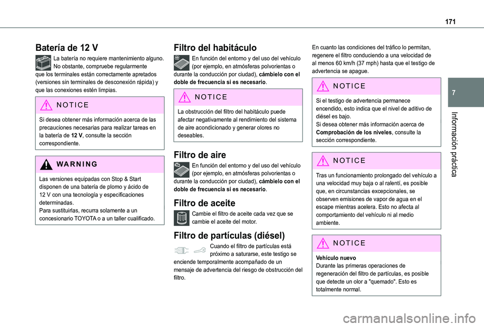 TOYOTA PROACE CITY VERSO 2019 Manual del propietario (in Spanish) 171
Información práctica
7
Batería de 12 V
La batería no requiere mantenimiento alguno.No obstante, compruebe regularmente que los terminales están correctamente apretados (versiones sin terminal TOYOTA PROACE CITY VERSO 2019 Manual del propietario (in Spanish) 171
Información práctica
7
Batería de 12 V
La batería no requiere mantenimiento alguno.No obstante, compruebe regularmente que los terminales están correctamente apretados (versiones sin terminal