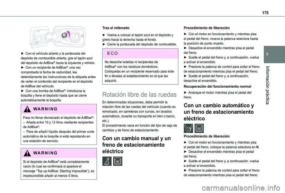 TOYOTA PROACE CITY VERSO 2019 Manual del propietario (in Spanish) 175
Información práctica
7
► Con el vehículo abierto y la portezuela del depósito de combustible abierta, gire el tapón azul del depósito de AdBlue® hacia la izquierda y retírelo.► Con u TOYOTA PROACE CITY VERSO 2019 Manual del propietario (in Spanish) 175
Información práctica
7
► Con el vehículo abierto y la portezuela del depósito de combustible abierta, gire el tapón azul del depósito de AdBlue® hacia la izquierda y retírelo.► Con u