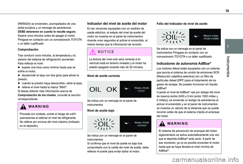 TOYOTA PROACE CITY VERSO 2019 Manual del propietario (in Spanish) 19
Instrumentos
1
(PARADA) se encienden, acompañados de una señal acústica y un mensaje de advertencia.DEBE detenerse en cuanto le resulte seguro.Espere unos minutos antes de apagar el motor.Pónga TOYOTA PROACE CITY VERSO 2019 Manual del propietario (in Spanish) 19
Instrumentos
1
(PARADA) se encienden, acompañados de una señal acústica y un mensaje de advertencia.DEBE detenerse en cuanto le resulte seguro.Espere unos minutos antes de apagar el motor.Pónga