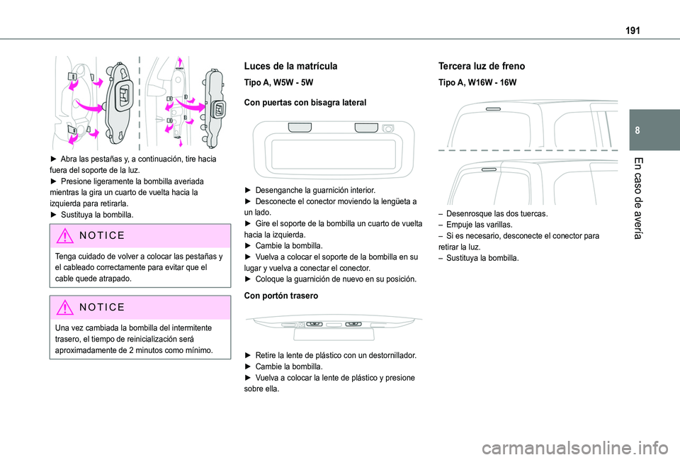 TOYOTA PROACE CITY VERSO 2019 Manual del propietario (in Spanish) 191
En caso de avería
8
► Abra las pestañas y, a continuación, tire hacia fuera del soporte de la luz.► Presione ligeramente la bombilla averiada mientras la gira un cuarto de vuelta hacia l TOYOTA PROACE CITY VERSO 2019 Manual del propietario (in Spanish) 191
En caso de avería
8
► Abra las pestañas y, a continuación, tire hacia fuera del soporte de la luz.► Presione ligeramente la bombilla averiada mientras la gira un cuarto de vuelta hacia l