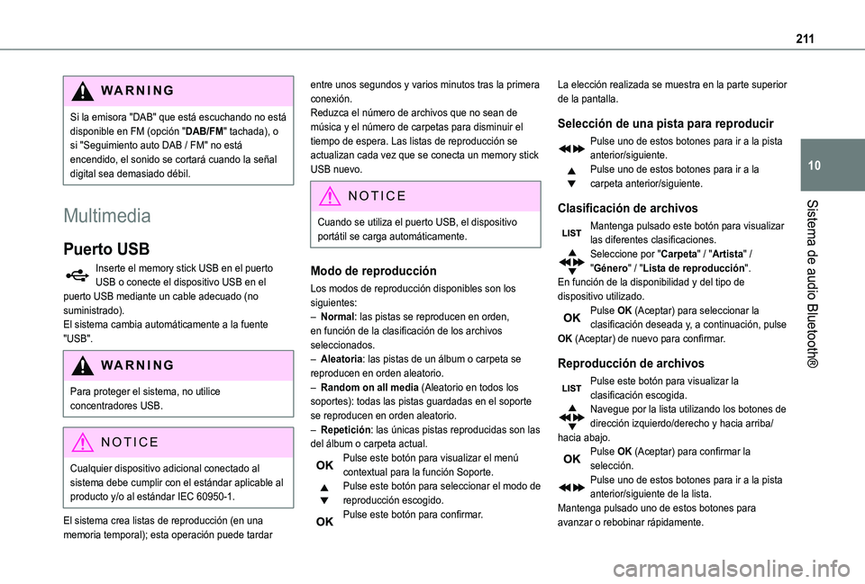 TOYOTA PROACE CITY VERSO 2019 Manual del propietario (in Spanish) 2 11
Sistema de audio Bluetooth®
10
WARNI NG
Si la emisora "DAB" que está escuchando no está disponible en FM (opción "DAB/FM" tachada), o si "Seguimiento auto DAB / FM" no TOYOTA PROACE CITY VERSO 2019 Manual del propietario (in Spanish) 2 11
Sistema de audio Bluetooth®
10
WARNI NG
Si la emisora "DAB" que está escuchando no está disponible en FM (opción "DAB/FM" tachada), o si "Seguimiento auto DAB / FM" no