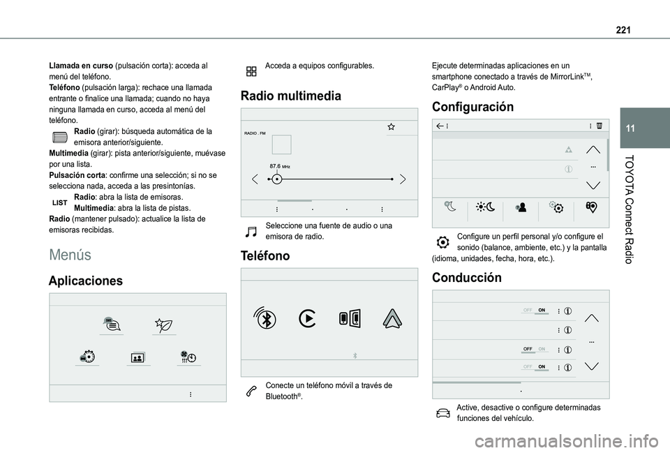TOYOTA PROACE CITY VERSO 2019 Manual del propietario (in Spanish) 221
TOYOTA Connect Radio
11
Llamada en curso (pulsación corta): acceda al menú del teléfono.Teléfono (pulsación larga): rechace una llamada entrante o finalice una llamada; cuando no haya ninguna TOYOTA PROACE CITY VERSO 2019 Manual del propietario (in Spanish) 221
TOYOTA Connect Radio
11
Llamada en curso (pulsación corta): acceda al menú del teléfono.Teléfono (pulsación larga): rechace una llamada entrante o finalice una llamada; cuando no haya ninguna