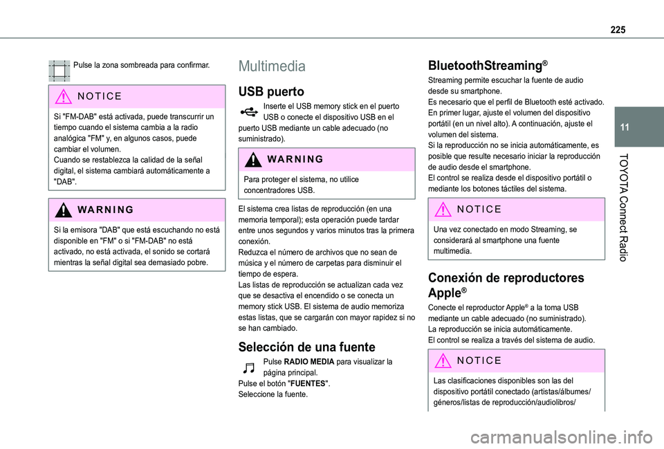 TOYOTA PROACE CITY VERSO 2019 Manual del propietario (in Spanish) 225
TOYOTA Connect Radio
11
Pulse la zona sombreada para confirmar.
NOTIC E
Si "FM-DAB" está activada, puede transcurrir un tiempo cuando el sistema cambia a la radio analógica "FM" TOYOTA PROACE CITY VERSO 2019 Manual del propietario (in Spanish) 225
TOYOTA Connect Radio
11
Pulse la zona sombreada para confirmar.
NOTIC E
Si "FM-DAB" está activada, puede transcurrir un tiempo cuando el sistema cambia a la radio analógica "FM"