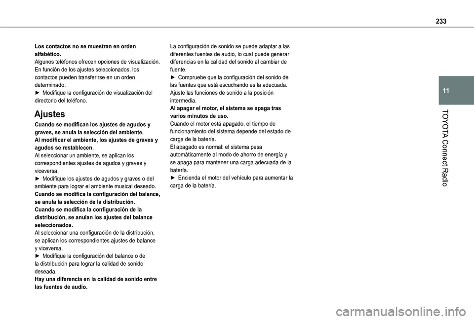 TOYOTA PROACE CITY VERSO 2019 Manual del propietario (in Spanish) 233
TOYOTA Connect Radio
11
Los contactos no se muestran en orden alfabético.Algunos teléfonos ofrecen opciones de visualización. En función de los ajustes seleccionados, los contactos pueden tran TOYOTA PROACE CITY VERSO 2019 Manual del propietario (in Spanish) 233
TOYOTA Connect Radio
11
Los contactos no se muestran en orden alfabético.Algunos teléfonos ofrecen opciones de visualización. En función de los ajustes seleccionados, los contactos pueden tran