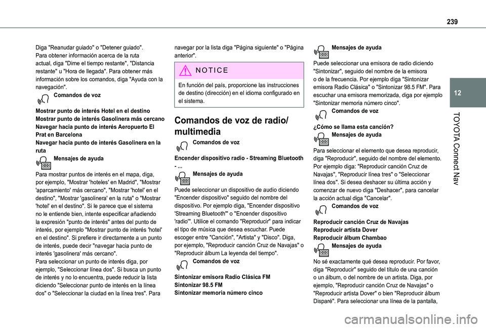 TOYOTA PROACE CITY VERSO 2019 Manual del propietario (in Spanish) 239
TOYOTA Connect Nav
12
Diga "Reanudar guiado" o "Detener guiado". Para obtener información acerca de la ruta actual, diga "Dime el tiempo restante", "Distancia restante TOYOTA PROACE CITY VERSO 2019 Manual del propietario (in Spanish) 239
TOYOTA Connect Nav
12
Diga "Reanudar guiado" o "Detener guiado". Para obtener información acerca de la ruta actual, diga "Dime el tiempo restante", "Distancia restante