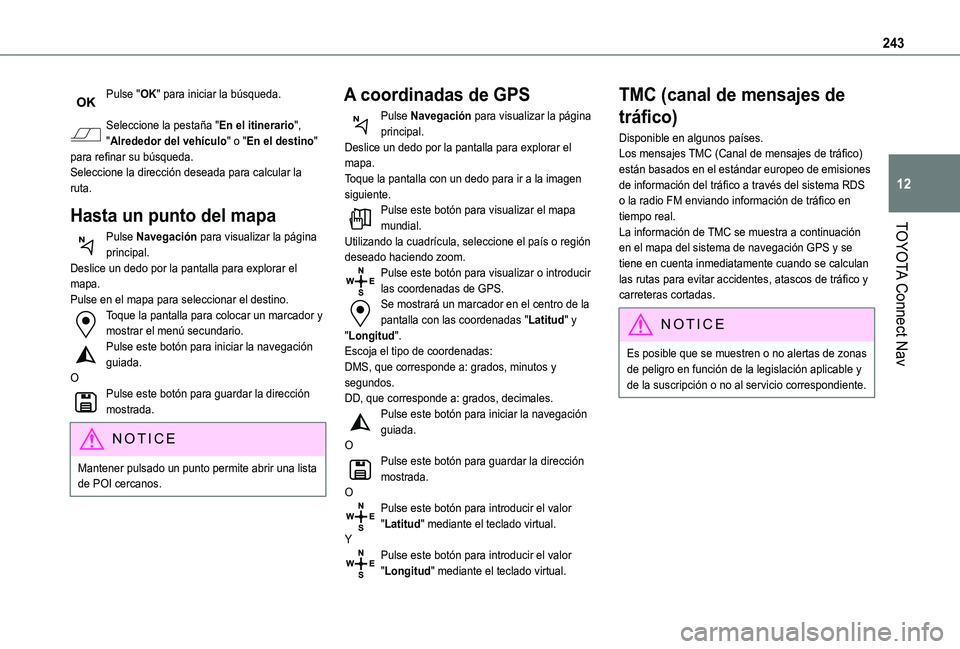 TOYOTA PROACE CITY VERSO 2019 Manual del propietario (in Spanish) 243
TOYOTA Connect Nav
12
Pulse "OK" para iniciar la búsqueda.
Seleccione la pestaña "En el itinerario", "Alrededor del vehículo" o "En el destino" para refinar su TOYOTA PROACE CITY VERSO 2019 Manual del propietario (in Spanish) 243
TOYOTA Connect Nav
12
Pulse "OK" para iniciar la búsqueda.
Seleccione la pestaña "En el itinerario", "Alrededor del vehículo" o "En el destino" para refinar su