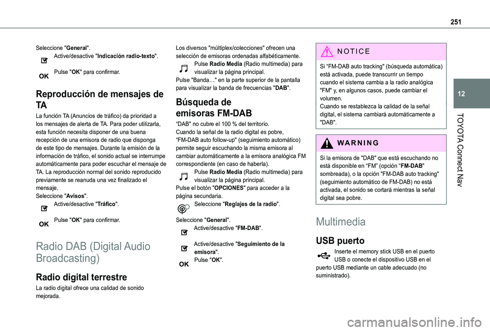 TOYOTA PROACE CITY VERSO 2019 Manual del propietario (in Spanish) 251
TOYOTA Connect Nav
12
Seleccione "General".Active/desactive "Indicación radio-texto".
Pulse "OK" para confirmar.
Reproducción de mensajes de
TA
La función TA (Anuncio TOYOTA PROACE CITY VERSO 2019 Manual del propietario (in Spanish) 251
TOYOTA Connect Nav
12
Seleccione "General".Active/desactive "Indicación radio-texto".
Pulse "OK" para confirmar.
Reproducción de mensajes de
TA
La función TA (Anuncio