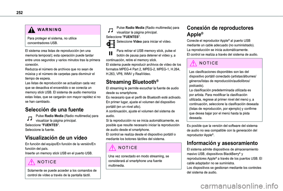 TOYOTA PROACE CITY VERSO 2019 Manual del propietario (in Spanish) 252
WARNI NG
Para proteger el sistema, no utilice concentradores USB.
El sistema crea listas de reproducción (en una memoria temporal); esta operación puede tardar entre unos segundos y varios minut TOYOTA PROACE CITY VERSO 2019 Manual del propietario (in Spanish) 252
WARNI NG
Para proteger el sistema, no utilice concentradores USB.
El sistema crea listas de reproducción (en una memoria temporal); esta operación puede tardar entre unos segundos y varios minut