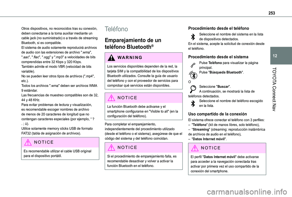 TOYOTA PROACE CITY VERSO 2019 Manual del propietario (in Spanish) 253
TOYOTA Connect Nav
12
Otros dispositivos, no reconocidos tras su conexión, deben conectarse a la toma auxiliar mediante un cable jack (no suministrado) o a través de streaming Bluetooth, si es c TOYOTA PROACE CITY VERSO 2019 Manual del propietario (in Spanish) 253
TOYOTA Connect Nav
12
Otros dispositivos, no reconocidos tras su conexión, deben conectarse a la toma auxiliar mediante un cable jack (no suministrado) o a través de streaming Bluetooth, si es c