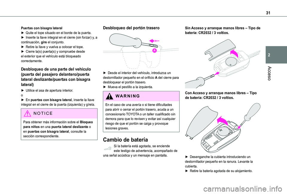 TOYOTA PROACE CITY VERSO 2019 Manual del propietario (in Spanish) 31
Acceso
2
Puertas con bisagra lateral► Quite el tope situado en el borde de la puerta.► Inserte la llave integral en el cierre (sin forzar) y, a continuación, gire el conjunto.► Retire la lla TOYOTA PROACE CITY VERSO 2019 Manual del propietario (in Spanish) 31
Acceso
2
Puertas con bisagra lateral► Quite el tope situado en el borde de la puerta.► Inserte la llave integral en el cierre (sin forzar) y, a continuación, gire el conjunto.► Retire la lla