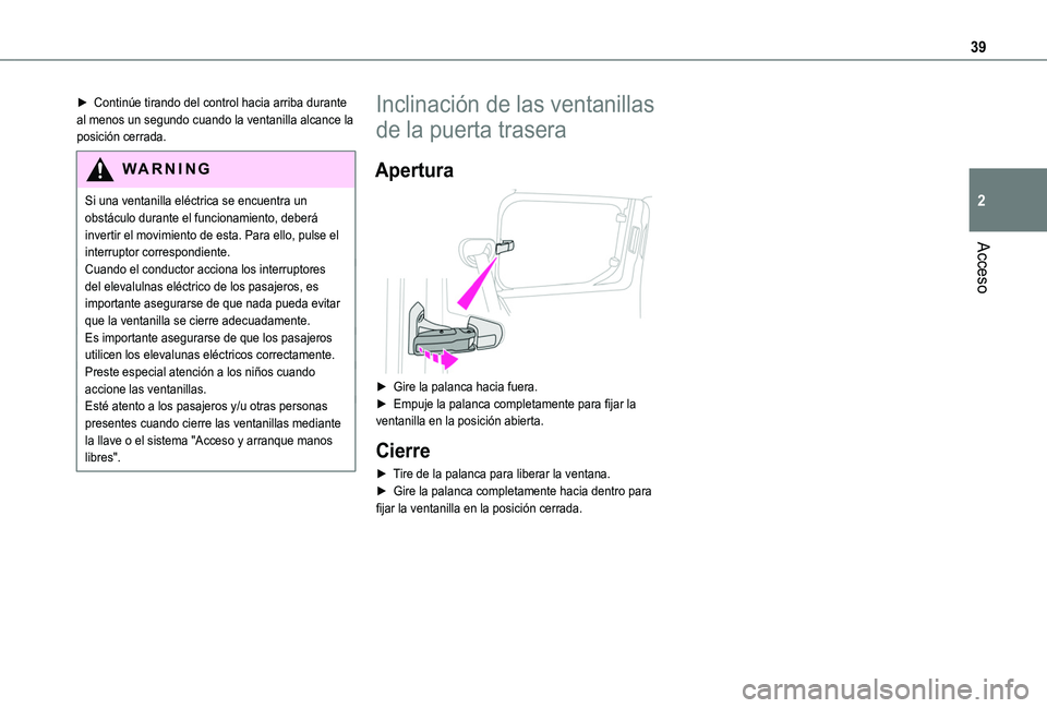 TOYOTA PROACE CITY VERSO 2019 Manual del propietario (in Spanish) 39
Acceso
2
► Continúe tirando del control hacia arriba durante al menos un segundo cuando la ventanilla alcance la posición cerrada.
WARNI NG
Si una ventanilla eléctrica se encuentra un obstácu TOYOTA PROACE CITY VERSO 2019 Manual del propietario (in Spanish) 39
Acceso
2
► Continúe tirando del control hacia arriba durante al menos un segundo cuando la ventanilla alcance la posición cerrada.
WARNI NG
Si una ventanilla eléctrica se encuentra un obstácu