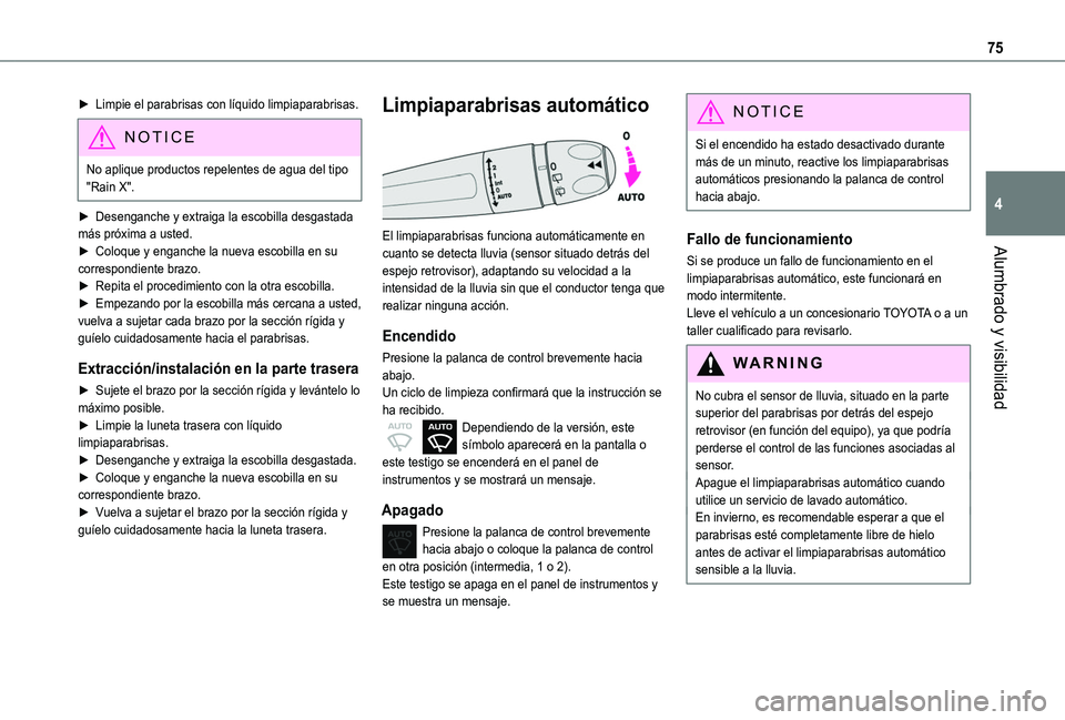 TOYOTA PROACE CITY VERSO 2019 Manual del propietario (in Spanish) 75
Alumbrado y visibilidad
4
► Limpie el parabrisas con líquido limpiaparabrisas.
NOTIC E
No aplique productos repelentes de agua del tipo "Rain X".
► Desenganche y extraiga la escobilla TOYOTA PROACE CITY VERSO 2019 Manual del propietario (in Spanish) 75
Alumbrado y visibilidad
4
► Limpie el parabrisas con líquido limpiaparabrisas.
NOTIC E
No aplique productos repelentes de agua del tipo "Rain X".
► Desenganche y extraiga la escobilla