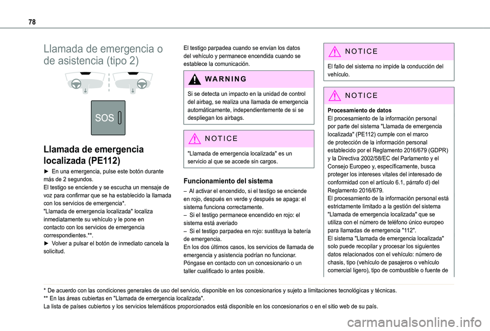 TOYOTA PROACE CITY VERSO 2019 Manual del propietario (in Spanish) 78
Llamada de emergencia o
de asistencia (tipo 2)
Llamada de emergencia
localizada (PE112)
► En una emergencia, pulse este botón durante más de 2 segundos.El testigo se enciende y se escuc TOYOTA PROACE CITY VERSO 2019 Manual del propietario (in Spanish) 78
Llamada de emergencia o
de asistencia (tipo 2)
Llamada de emergencia
localizada (PE112)
► En una emergencia, pulse este botón durante más de 2 segundos.El testigo se enciende y se escuc
