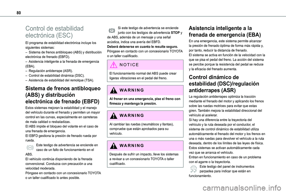 TOYOTA PROACE CITY VERSO 2019 Manual del propietario (in Spanish) 80
Control de estabilidad
electrónica (ESC)
El programa de estabilidad electrónica incluye los siguientes sistemas:– Sistema de frenos antibloqueo (ABS) y distribución electrónica de frenado (E TOYOTA PROACE CITY VERSO 2019 Manual del propietario (in Spanish) 80
Control de estabilidad
electrónica (ESC)
El programa de estabilidad electrónica incluye los siguientes sistemas:– Sistema de frenos antibloqueo (ABS) y distribución electrónica de frenado (E