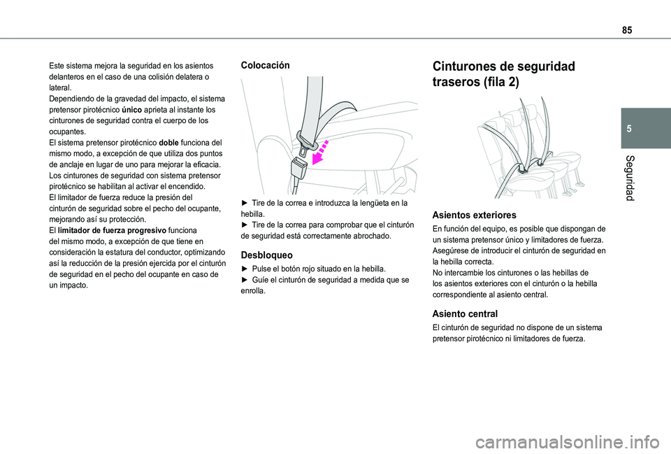 TOYOTA PROACE CITY VERSO 2019 Manual del propietario (in Spanish) 85
Seguridad
5
Este sistema mejora la seguridad en los asientos delanteros en el caso de una colisión delatera o lateral.Dependiendo de la gravedad del impacto, el sistema pretensor pirotécnico úni TOYOTA PROACE CITY VERSO 2019 Manual del propietario (in Spanish) 85
Seguridad
5
Este sistema mejora la seguridad en los asientos delanteros en el caso de una colisión delatera o lateral.Dependiendo de la gravedad del impacto, el sistema pretensor pirotécnico úni