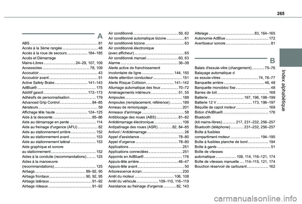 TOYOTA PROACE CITY VERSO 2019 Manuel du propriétaire (in French) 265
Index alphabétique
A
ABS 81Accès à la 3ème rangée 48Accès à la roue de secours 184–185Accès et Démarrage Mains-Libres 24–29, 107, 109Accessoires 78, 109Accoudoir 43Accoud TOYOTA PROACE CITY VERSO 2019 Manuel du propriétaire (in French) 265
Index alphabétique
A
ABS 81Accès à la 3ème rangée 48Accès à la roue de secours 184–185Accès et Démarrage Mains-Libres 24–29, 107, 109Accessoires 78, 109Accoudoir 43Accoud