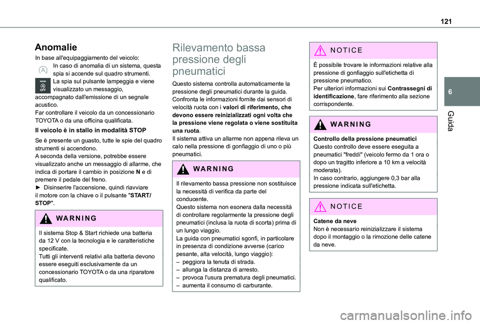 TOYOTA PROACE CITY VERSO 2019  Manuale duso (in Italian) 121
Guida
6
Anomalie
In base all'equipaggiamento del veicolo:In caso di anomalia di un sistema, questa spia si accende sul quadro strumenti.La spia sul pulsante lampeggia e viene visualizzato un m