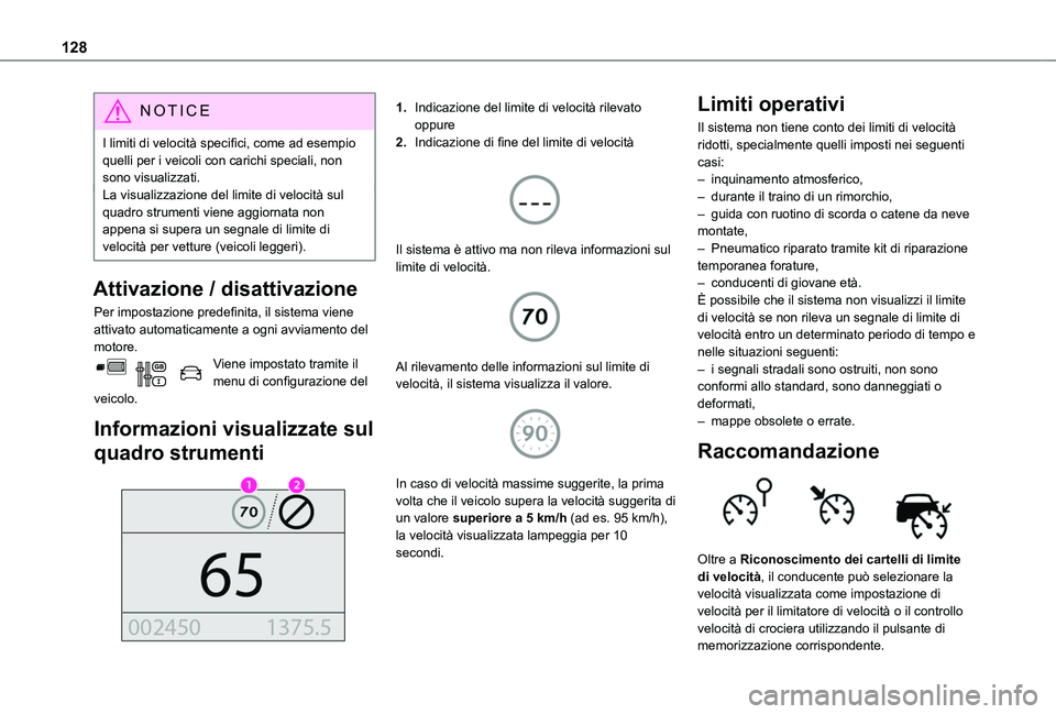 TOYOTA PROACE CITY VERSO 2019  Manuale duso (in Italian) 128
NOTIC E
I limiti di velocità specifici, come ad esempio quelli per i veicoli con carichi speciali, non sono visualizzati.La visualizzazione del limite di velocità sul quadro strumenti viene aggi