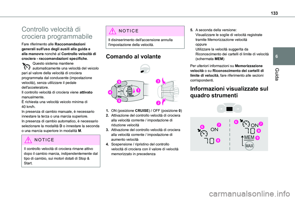 TOYOTA PROACE CITY VERSO 2019  Manuale duso (in Italian) 133
Guida
6
Controllo velocità di 
crociera programmabile
Fare riferimento alle Raccomandazioni generali sull'uso degli ausili alla guida e alla manovra nonché al Controllo velocità di crociera