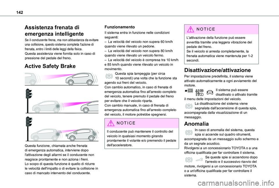 TOYOTA PROACE CITY VERSO 2019 Manuale duso (in Italian) 142
Assistenza frenata di
emergenza intelligente
Se il conducente frena, ma non abbastanza da evitare una collisione, questo sistema completa l'azione di frenata, entro i limiti delle leggi della TOYOTA PROACE CITY VERSO 2019 Manuale duso (in Italian) 142
Assistenza frenata di
emergenza intelligente
Se il conducente frena, ma non abbastanza da evitare una collisione, questo sistema completa l'azione di frenata, entro i limiti delle leggi della
