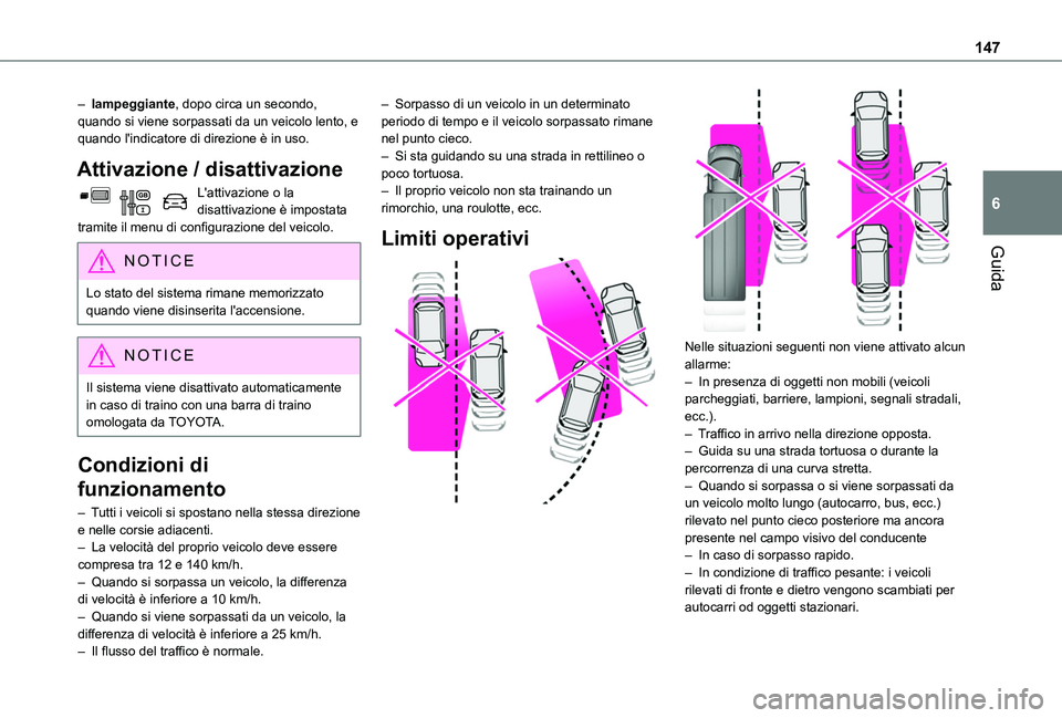 TOYOTA PROACE CITY VERSO 2019 Manuale duso (in Italian) 147
Guida
6
– lampeggiante, dopo circa un secondo, quando si viene sorpassati da un veicolo lento, e quando l'indicatore di direzione è in uso.
Attivazione / disattivazione
L'attivazione o TOYOTA PROACE CITY VERSO 2019 Manuale duso (in Italian) 147
Guida
6
– lampeggiante, dopo circa un secondo, quando si viene sorpassati da un veicolo lento, e quando l'indicatore di direzione è in uso.
Attivazione / disattivazione
L'attivazione o